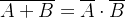 \overline{A+B} = \overline{A} \cdot \overline{B}