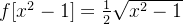 f[x^2-1] = \frac{1}{2} \sqrt{x^2-1}