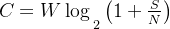 C=W\log\underset{2}{}\left ( 1+\frac{S}{ N} \right )