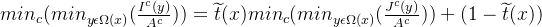 min_{c}(min_{y\epsilon \Omega (x)}(\frac{I^{c}(y)}{A^{c}}))=\widetilde{t}(x)min_{c}(min_{y\epsilon \Omega (x)}(\frac{J^{c}(y)}{A^{c}}))+(1-\widetilde{t}(x))