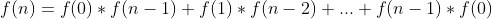 f(n) = f(0)*f(n-1) + f(1)*f(n-2) + ... +f(n-1)*f(0)