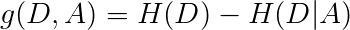 \large g(D, A)=H(D)-H(D | A)