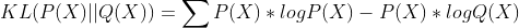 KL(P(X) || Q(X)) = \sum P(X)* log P(X) - P(X)* log Q(X)