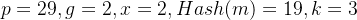 p=29,g=2,x=2,Hash(m)=19,k=3