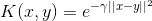 K(x,y)=e^{-\gamma||x-y||^2 }