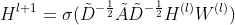 H^{l + 1} = \sigma ( \tilde{D} ^{-\frac{1}{2}} \tilde{A} \tilde{D}^{-\frac{1}{2}} H^{(l)} W^{(l)})