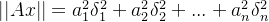 ||Ax|| = a_{1}^{2}\delta _{1}^{2}+ a_{2}^{2}\delta _{2}^{2}+...+ a_{n}^{2}\delta _{n}^{2}