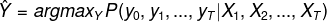 \hat{Y}=argmax_{Y}P(y_{0},y_{1},...,y_{T}|X_{1},X_{2},...,X_{T})