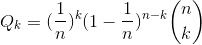 Q_{k}=(\frac{1}{n})^{k}(1-\frac{1}{n})^{n-k}\binom {n}{k}