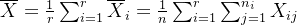 \overline{X}=\frac{1}{r}\sum_{i=1}^{r}\overline{X}_{i}=\frac{1}{n}\sum_{i=1}^{r}\sum_{j=1}^{n_{i}}X_{ij}