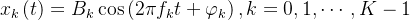 x_{k}\left ( t \right )=B_{k}\cos\left ( 2\pi f_{k}t+\varphi _{k} \right ),k=0,1,\cdots ,K-1