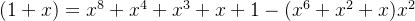 (1+x)=x^8+x^4+x^3+x+1-(x^6+x^2+x)x^2