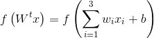 f\left ( W^{t}x \right ) = f\left ( \sum_{i=1}^{3}w_{i}x_{i}+b \right )