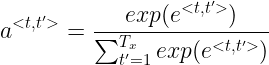 \large a^{<t,t'>}=\frac{exp(e^{<t,t'>})}{\sum_{t'=1}^{T_x}exp(e^{<t,t'>})}