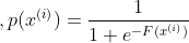 ,p(x^{(i)})=\frac{1}{1+e^{-F(x^{(i)})}}