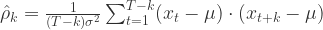 \hat{\rho}_{k} = \frac{1}{(T-k)\sigma^{2}}\sum_{t=1}^{T-k}(x_{t}-\mu)\cdot(x_{t+k}-\mu)