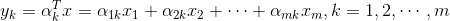 y_{k}=\alpha_{k}^{T}x=\alpha_{1k}x_{1}+\alpha_{2k}x_{2}+\cdots +\alpha_{mk}x_{m},k=1,2,\cdots,m