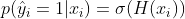 p(\hat{y}_i = 1 |x_i) = \sigma(H(x_i))