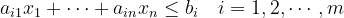 a_{i 1} x_{1}+\cdots+a_{i n} x_{n} \leq b_{i} \quad i=1,2, \cdots, m