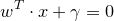 \small w^{T}\cdot x+\gamma =0