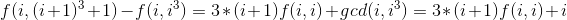 f(i,(i+1)^3+1)-f(i,i^3)=3*(i+1)f(i,i)+gcd(i,i^3)=3*(i+1)f(i,i)+i