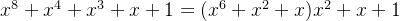 x^8+x^4+x^3+x+1 = (x^6+x^2+x)x^2+x+1