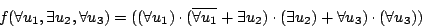 \begin{displaymath}f(\forall u_1,\exists u_2,\forall u_3)\\=((\forall u_1)\cd......ts u_2)\cdot \\(\exists u_2)+\forall u_3)\cdot(\forall u_3))\end{displaymath}