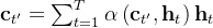 \mathbf{c}_{​{t}'}=\sum_{t=1}^{T}\alpha \left ( \mathbf{c}_{​{t}'},\mathbf{h}_{t}\right )\mathbf{h}_{t}