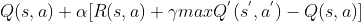 Q(s,a) + \alpha [R(s,a) + \gamma maxQ^{'} (s^{'},a^{'})-Q(s,a)]