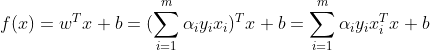 f(x)=w^Tx+b=(\sum_{i=1}^m \alpha_iy_ix_i)^Tx+b=\sum_{i=1}^{m} \alpha_iy_ix_i^Tx+b