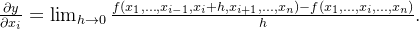 \frac{\partial y}{\partial x_i} = \lim_{h \rightarrow 0} \frac{f(x_1, \ldots, x_{i-1}, x_i+h, x_{i+1}, \ldots, x_n) - f(x_1, \ldots, x_i, \ldots, x_n)}{h}.