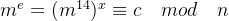 m^e = (m^{14})^x \equiv c \quad mod \quad n