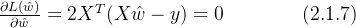 \frac {\partial L(\hat{w})} {\partial \hat{w}} =2X^T(X\hat{w}-y)=0 \qquad\qquad (2.1.7)