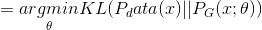 =\underset{\theta}{argmin}KL(P_data(x)||P_{G}(x;\theta))