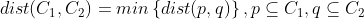 dist(C_{1},C_{2})=min\left \{ dist(p,q) \right \},p\subseteq C_{1},q\subseteq C_{2}