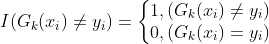 I(G_{k}(x_{i}) \neq y_{i}) = \left\{\begin{matrix} 1, (G_{k}(x_{i}) \neq y_{i})\\ 0, (G_{k}(x_{i}) = y_{i})\end{matrix}\right.