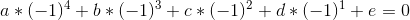 a*(-1)^{4}+b*(-1)^{3}+c*(-1)^{2}+d*(-1)^{1}+e=0