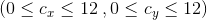 \left (0 \leq c_{x}\leq 12 \right ,0\leq c_{y}\leq 12)