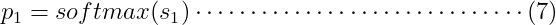 p_1 = softmax(s_{1})\cdots \cdots \cdots \cdots \cdots \cdots \cdots \cdots \cdots \cdots (7)