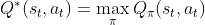 Q^{*}(s_{t}, a_{t})=\max_{\pi} Q_{\pi}(s_{t}, a_{t})