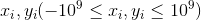 x_i,y_i(-10^9 \leq x_i,y_i \leq 10^9)