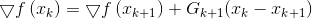 \bigtriangledown f\left ( x_{k} \right )=\bigtriangledown f\left ( x_{k+1} \right )+G_{k+1}(x_{k}-x_{k+1})