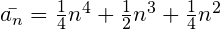 \bar{a_n}=\frac{1}{4}n^4+\frac{1}{2}n^3+\frac{1}{4}n^2