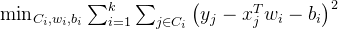 \min _{C_{i}, w_{i}, b_{i}} \sum_{i=1}^{k} \sum_{j \in C_{i}}\left(y_{j}-x_{j}^{T} w_{i}-b_{i}\right)^{2}