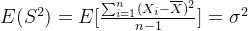 E(S^2) = E[\frac{\sum_{i=1}^n(X_i-\overline X)^2}{n-1}] =\sigma^2