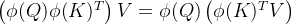 \left(\phi(Q) \phi(K)^{T}\right) V=\phi(Q)\left(\phi(K)^{T} V\right)