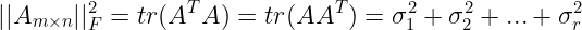 \large ||A_{m \times n}||_{F}^2=tr(A^TA)=tr(AA^T)=\sigma _{1}^2+\sigma _{2}^2+...+\sigma _{r}^2