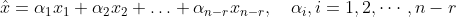 \hat x=\alpha_1x_1+\alpha_2x_2+\ldots+\alpha_{n-r}x_{n-r},\quad \alpha_i,i=1,2,\cdots,n-r