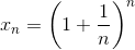 x_{n}=\left(1+\frac{1}{n} \right )^{n}