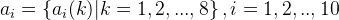 a_{i} = \left \{a_{i}(k) | k = 1,2,...,8 \right \} , i= 1,2,..,10